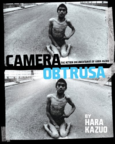 Camera Obstrusa : The Action Documentaries of Hara Kazuo - Nornes, Abe Mark (FRW); Noonan, Pat (TRN); Yasuda, Takuo (TRN)