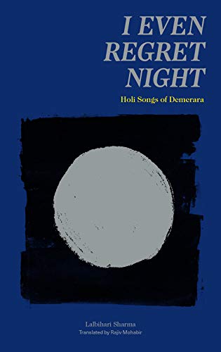 Stock image for I Even Regret Night: Holi Songs of Demerara for sale by GF Books, Inc.