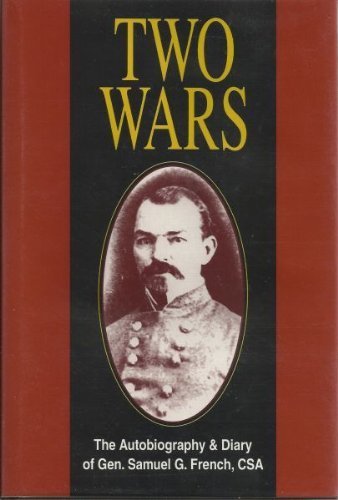 Beispielbild fr Two Wars: An Autobiograhy of Gen. Samuel G. French, an Officer in the Armies of the United States and the Confederate States, a Graduate from the U.S. Military zum Verkauf von Pat Hodgdon - bookseller