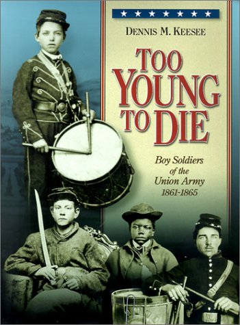 Beispielbild fr Too Young to Die: Boy Soldiers of the Union Army 1861-1865 zum Verkauf von Front Cover Books