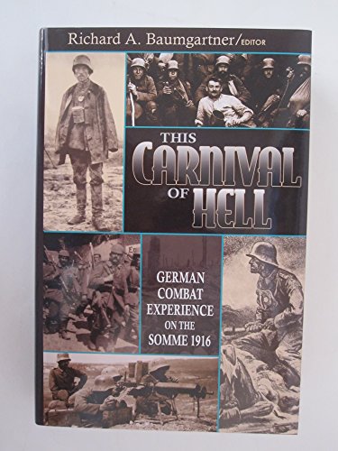 Stock image for This Carnival of Hell: German Combat Experience on the Somme, July-November 1916 for sale by Wizard Books