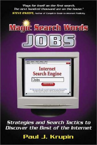 Magic Search Words-jobs: Strategies and Search Tactics to Discover the Best Information on the In...