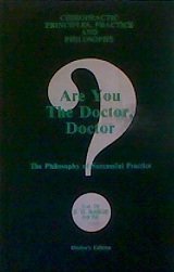 9781885048035: Are you the doctor, doctor?: The philosophy of successful practice (Chiropractic principles, practice and philosophy)
