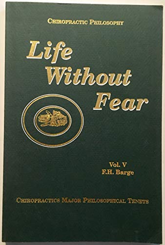 Imagen de archivo de Life Without Fear: Chiropractic's Major Philosophical Tenets, Vol. 5 a la venta por Byrd Books