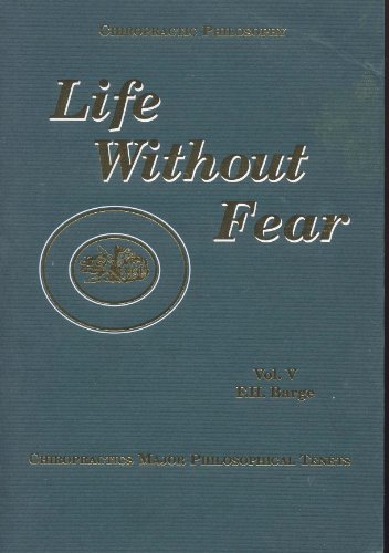 Beispielbild fr Life Without Fear: Chiropractic's Major Philosophical Tenets, Vol. 5 zum Verkauf von HPB Inc.