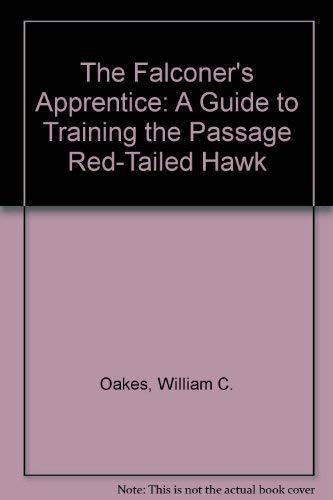 The Falconer's Apprentice: A Guide to Training the Passage Red-Tailed Hawk (9781885054012) by Oakes, William C.