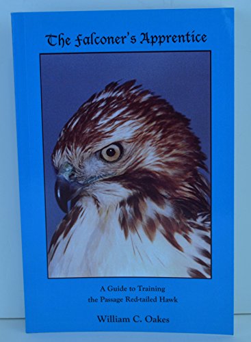 The Falconerâ€™s Apprentice: A Falconer's Guide to Training the Passage Red-tailed Hawk. (The Falconerâ€™s Apprentice Series) (9781885054036) by Oakes, William C.