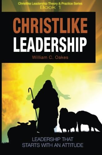Christlike Leadership (9781885054715) by Oakes, William C.