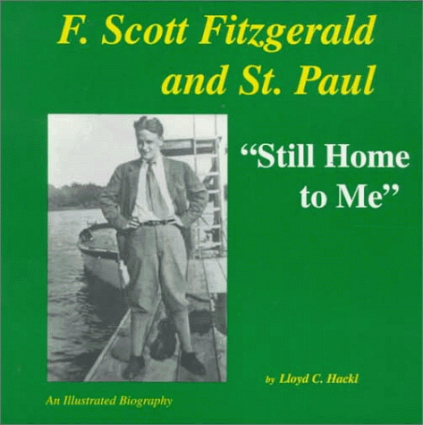 Stock image for Still Home to Me: F. Scott Fitzgerald and St. Paul, Minnesota for sale by St Vincent de Paul of Lane County