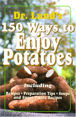150 Ways To Enjoy Potatoes (9781885061850) by Lund, Duane R.; Lund, Dr. Duane
