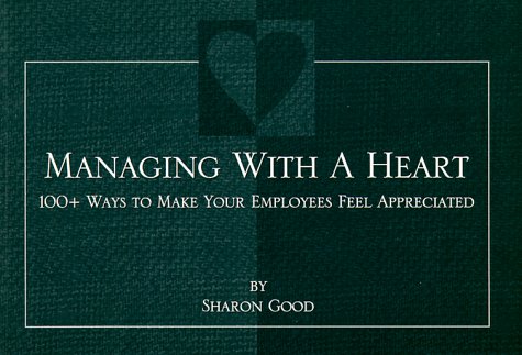 Beispielbild fr Managing With a Heart: 100+ Ways to Make Your Employees Feel Appreciated zum Verkauf von Wonder Book