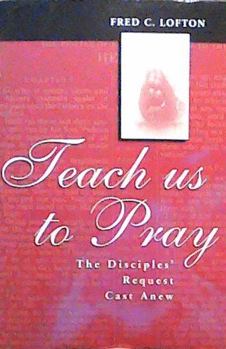9781885066121: Teach Us To Pray: The Disciples' Request Cast Anew