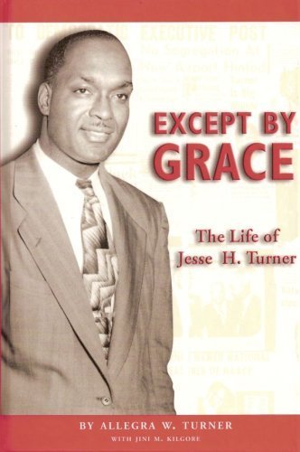 Beispielbild fr Except By Grace: The Life of Jesse H Turner zum Verkauf von ThriftBooks-Atlanta