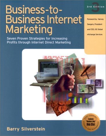 Stock image for Business-to-Business Internet Marketing : Seven Proven Strategies for Increasing Profits Through Internet Direct Marketing for sale by Better World Books