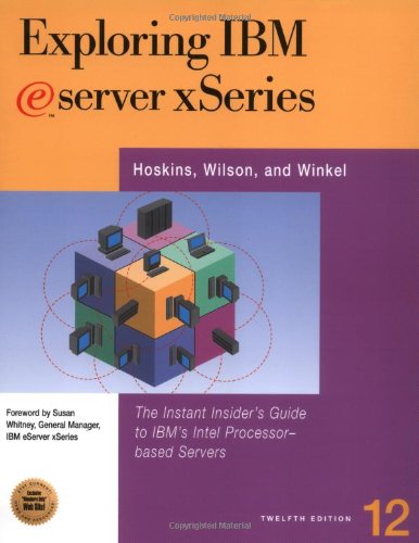 Exploring IBM Eserver Xseries: The Instant Insidere's Guide to IBM's Intel Processor-Based Servers (9781885068835) by Hoskins, Jim; Wilson, Bill; Winkel, Ray