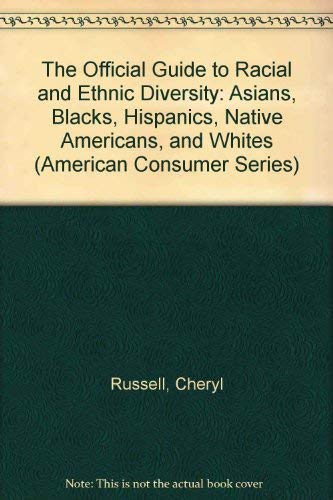 9781885070036: The Official Guide to Racial and Ethnic Diversity: Asians, Blacks, Hispanics, Native Americans, and Whites (American Consumer Series)
