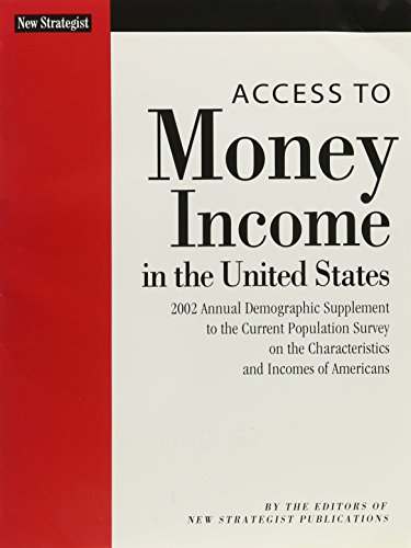 Stock image for Access to Money Income in the United States: 2002 Annual Demographic Supplement to the Current Population Survey on the Characteristics and Incomes of Americans for sale by Irish Booksellers