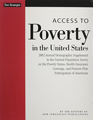 Stock image for Access to Poverty in the United States: 2002 Annual Demographic Supplement to the Current Population Survey on the Poverty Status, Health Insurance Coverage, and Pension Plan Participation o for sale by Irish Booksellers