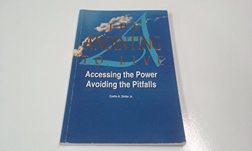 Stock image for The Anointing to Live: Accessing the Power, Avoiding the Pitfalls for sale by Half Price Books Inc.