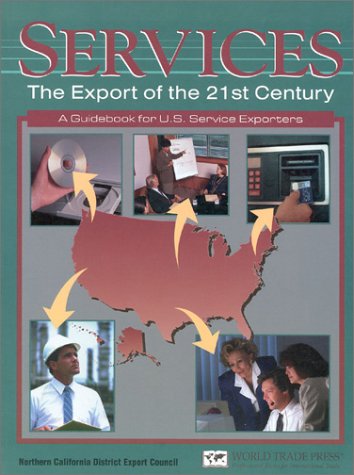 Services: The Export of the 21st Century--A Guidebook for U.S. Service Exporters (9781885073419) by Reif, Joe; Woznick, Alexandra; Thurmond, Molly E.; Kelly, Jane; Ostrea, Robert A.