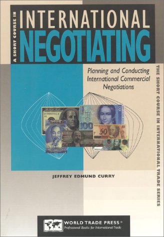 9781885073518: A Short Course in International Negotiating: Planning and Conducting International Commercial Negotiations (Short Course in International Trade Series)