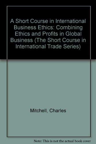 Beispielbild fr A Short Course in International Business Ethics: Combining Ethics and Profits in Global Business (The Short Course in International Trade Series) zum Verkauf von More Than Words