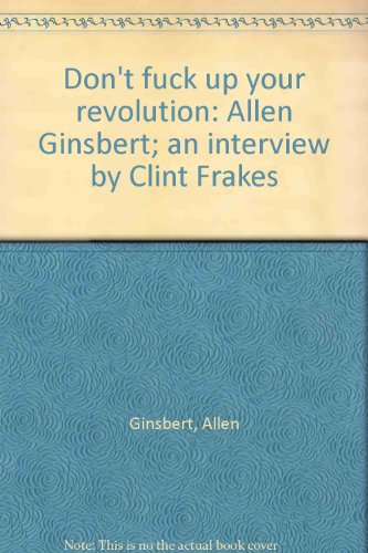 9781885089144: Don't fuck up your revolution: Allen Ginsbert; an interview by Clint Frakes