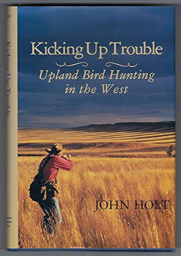 Beispielbild fr Kicking Up Trouble: Upland Bird Hunting in the West zum Verkauf von HPB-Diamond