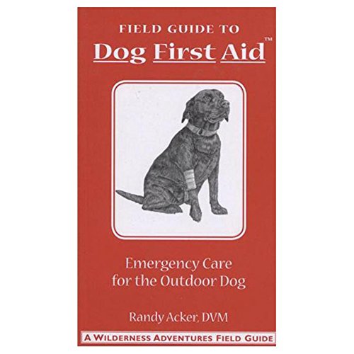 Stock image for Dog First Aid: A Field Guide to Emergency Care for the Outdoor Dog for sale by -OnTimeBooks-