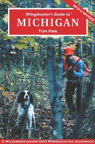 Stock image for Wingshooters Guide to Michigan (Wingshooters Guide Series) (Wilderness Adventures Wingshooting Guidebook) for sale by Blue Vase Books
