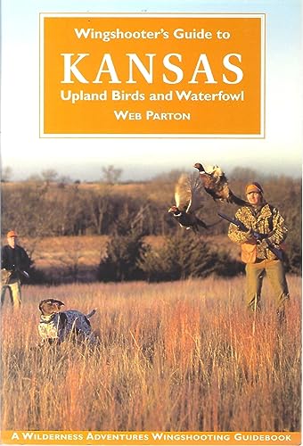 Imagen de archivo de Wingshooter's Guide to Kansas: Upland Birds and Waterfowl (Wilderness Adventures Wingshooting Guidebook) a la venta por Jenson Books Inc