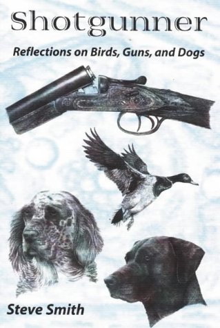 Shotgunner: Reflections on Birds, Guns and Dogs