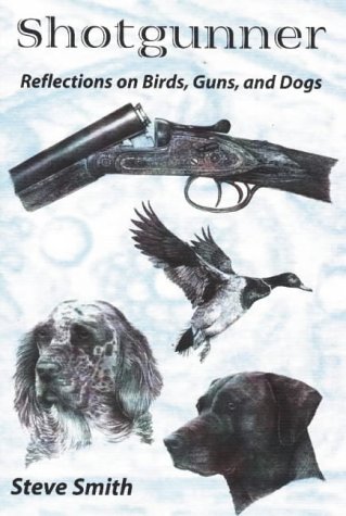 

Shotgunner: Reflections on Birds, Guns and Dogs [signed] [first edition]