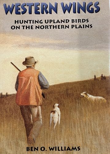 Imagen de archivo de Western Wings: Hunting Upland Birds on the Northern Prairies a la venta por M & M Books