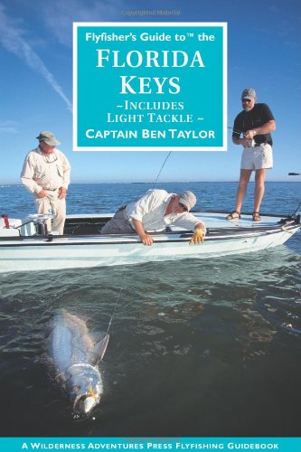 Flyfisher's Guide to the Florida Keys (Wilderness Adventures Flyfishing Guidebook) - Ben Taylor