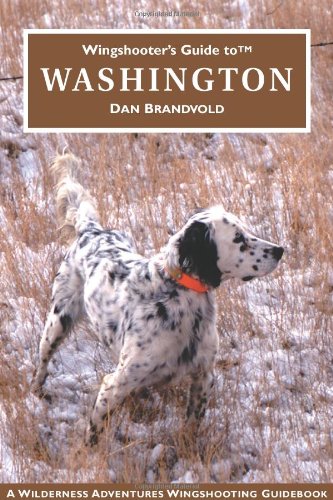 Imagen de archivo de Wingshooter's Guide to Washington: Upland Birds and Waterfowl a la venta por ThriftBooks-Atlanta