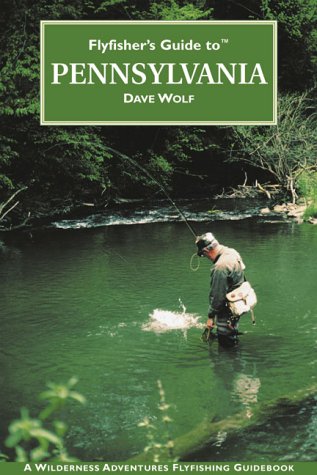 Flyfishers Guide to Pennsylvania (Flyfishers Guide Series) - Wolf, Dave