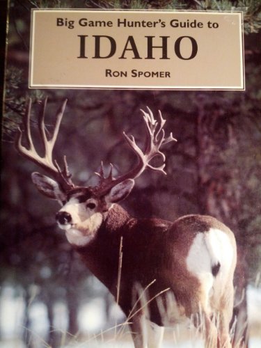 Big Game Hunter's Guide to Idaho (Wilderness Adventures Big Game Guidebooks) - Spomer, Ron