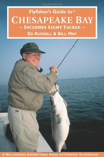 Flyfisher's Guide to Chesapeake Bay: Includes Light Tackle (Wilderness Adventures Flyfishing Guidebook) (Wilderness Adventures Flyfishing Guidebook) (Wilderness Adventures Flyfishing Guidebook) - Ed Russell; Bill May