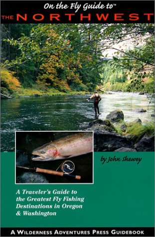 Stock image for On the Fly Guide to the Northwest: The 40 best Flyfishing Waters of Oregon and Washington for sale by Irish Booksellers