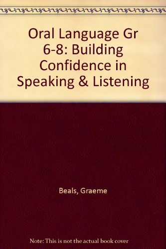 Oral Language Gr 6-8: Building Confidence in Speaking & Listening (9781885111548) by Beals, Graeme