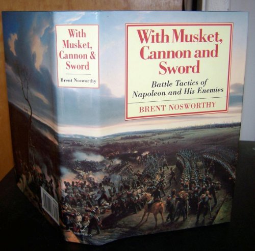 

With Musket, Cannon And Sword: Battle Tactics Of Napoleon And His Enemies