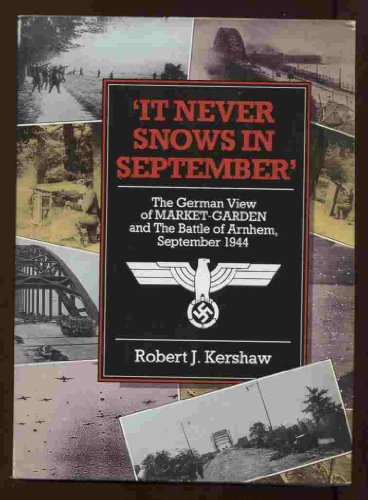Stock image for It Never Snows in September : The German View of Market Garden and the Battle of Arnhem, September 1944 for sale by Better World Books