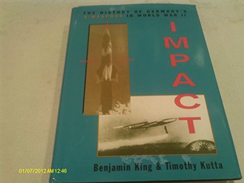 Impact: The History Of Germany's V-weapons In World War II (9781885119513) by King, Benjamin; Kutta, Timothy J.