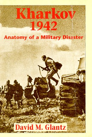 9781885119544: Kharkov 1942: Anatomy of a Military Disaster