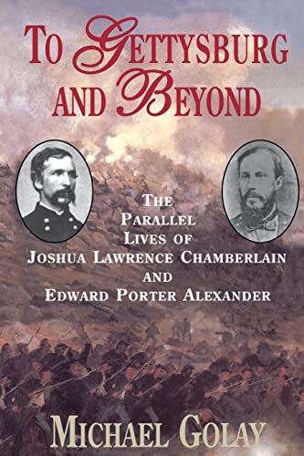 Beispielbild fr To Gettysburg and Beyond: The Parallel Lives of Joshua Chamberlain and Edward Porter Alexander zum Verkauf von Stefan's Book Odyssey