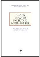 Helping Employees Understand Investment Risk : A Primer for Making Asset Allocation Decisions