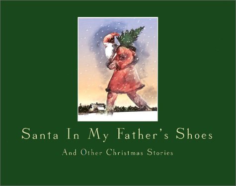 Beispielbild fr Santa in My Father's Shoes and Other Christmas Stories : A Collection of Adult Christmas Essays zum Verkauf von Wellfleet Books