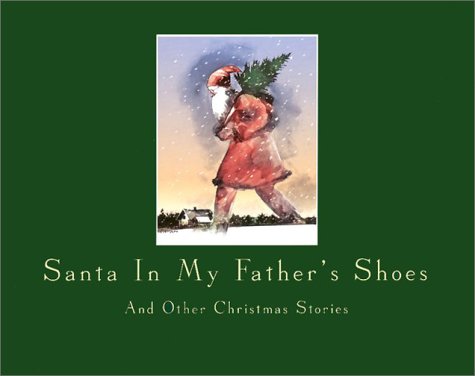 Imagen de archivo de Santa in My Father's Shoes and Other Christmas Stories : A Collection of Adult Christmas Essays a la venta por Wellfleet Books