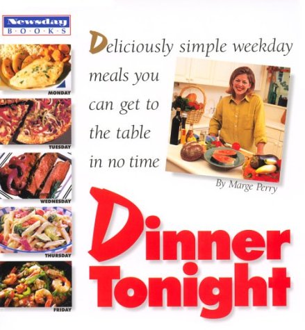 Beispielbild fr Dinner Tonight : Deliciously Simple Weekday Meals You Can Get to the Table in No Time zum Verkauf von Better World Books